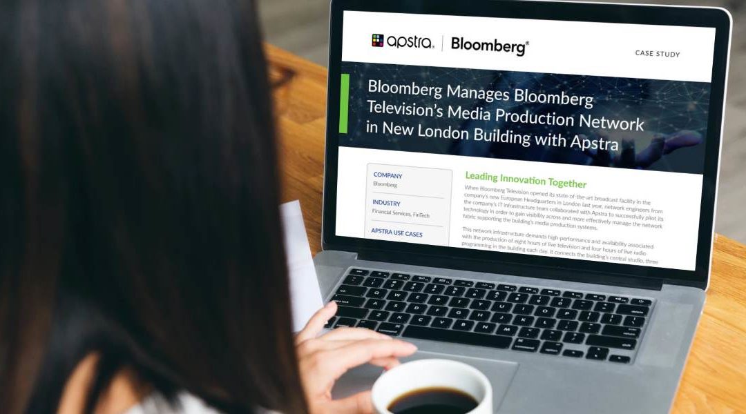 Bloomberg administra la red de producción de medios de Bloomberg Television  en el nuevo edificio de Londres con Apstra
