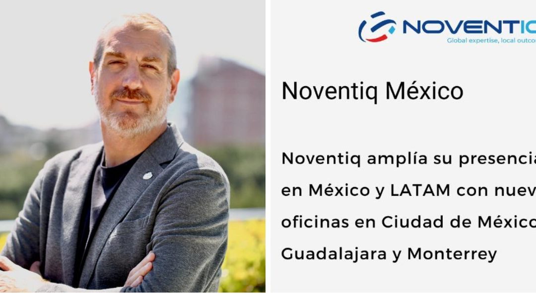Noventiq expande su presencia en México y Latinoamérica con nuevas oficinas en Ciudad de México, Guadalajara y Monterrey
