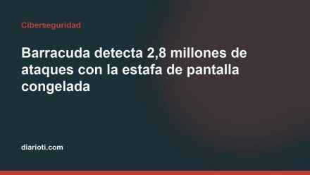 Imagen editorial de Diario TI para: Barracuda detecta 2,8 millones de ataques con la estafa de pantalla congelada