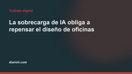 Imagen editorial de Diario TI para: La sobrecarga de IA obliga a repensar el diseño de oficinas